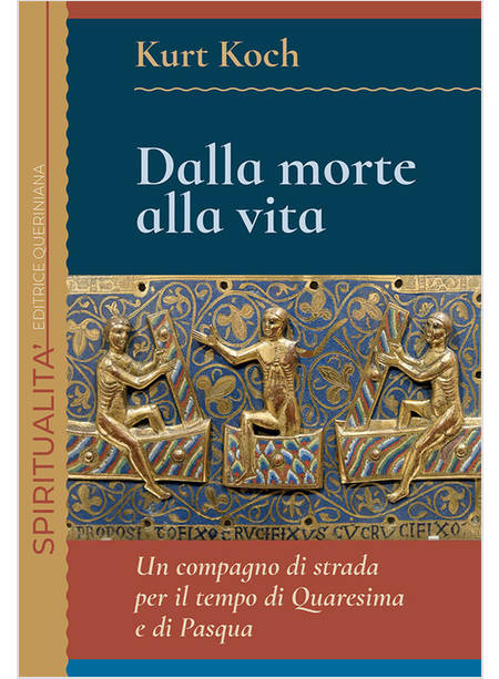 DALLA MORTE ALLA VITA UN COMPAGNO DI STRADA PER IL TEMPO DI QUARESIMA E PASQUA