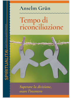 TEMPO DI RICONCILIAZIONE SUPERARE LA DIVISIONE, OSARE L'INCONTRO