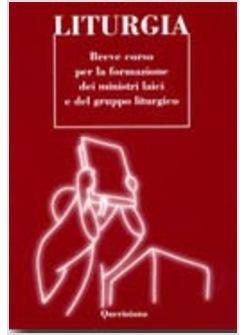 LITURGIA BREVE CORSO PER LA FORMAZIONE DEI MINISTRI LAICI E DEL GRUPPO LITURGICO