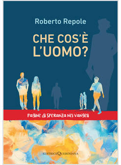 CHE COS'E' L'UOMO? PAGINE DI SPERANZA NEI VANGELI