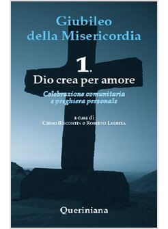 GIUBILEO DELLA MISERICORDIA. VOL. 1: DIO CREA PER AMORE.
