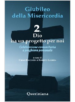 GIUBILEO DELLA MISERICORDIA. VOL. 2: DIO HA UN PROGETTO PER NOI.