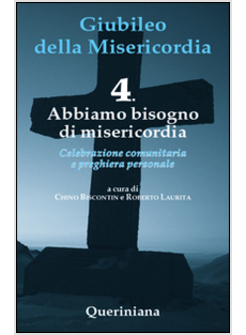 GIUBILEO DELLA MISERICORDIA. VOL. 4: ABBIAMO BISOGNO DI MISERICORDIA