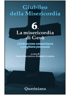 GIUBILEO DELLA MISERICORDIA. VOL. 6: LA MISERICORDIA DI GESU'