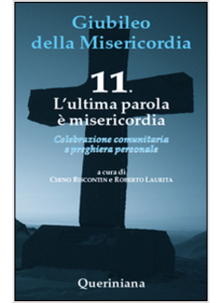 GIUBILEO DELLA MISERICORDIA. VOL. 11: L'ULTIMA PAROLA E' MISERICORDIA