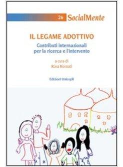LEGAME ADOTTIVO. CONTRIBUTI INTERNAZIONALI PER LA RICERCA E L'INTERVENTO (IL)