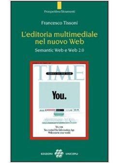 EDITORIA MULTIMEDIALE DEL NUOVO WEB SEMANTIC WEB E WEB 2.0 (L')
