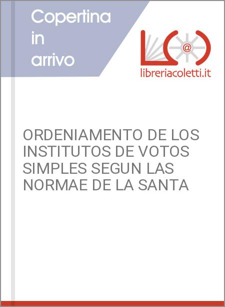 ORDENIAMENTO DE LOS INSTITUTOS DE VOTOS SIMPLES SEGUN LAS NORMAE DE LA SANTA