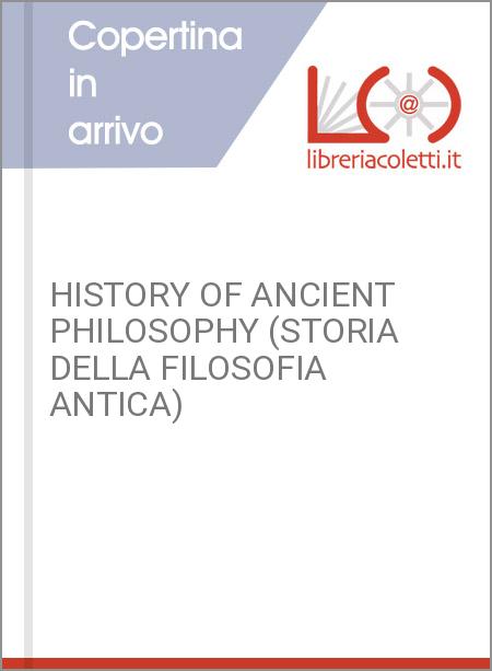 HISTORY OF ANCIENT PHILOSOPHY (STORIA DELLA FILOSOFIA ANTICA)