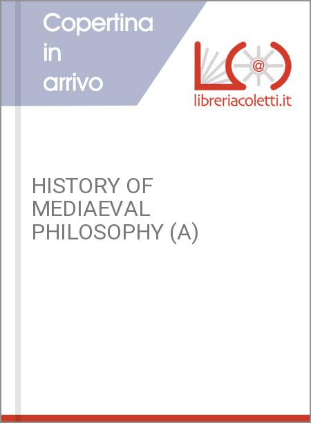 HISTORY OF MEDIAEVAL PHILOSOPHY (A)