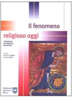 FENOMENO RELIGIOSO OGGI TRADIZIONE MUTAMENTO NEGAZIONE (IL)