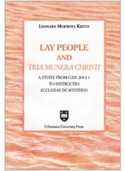 LAY PEOPLE AN «TRIA MUNERA CHRISTI» A STUDY FROM CAN 204 § 1 TO «INSTRUCTIO