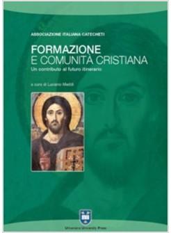 FORMAZIONE E COMUNITA' CRISTIANA UN CONTRIBUTO AL FUTURO ITINERARIO
