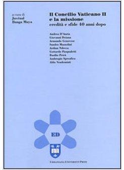 CONCILIO VATICANO II E LA MISSIONE EREDITA' E SFIDE 40 ANNI DOPO (IL)