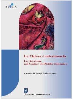 CHIESA E' MISSIONARIA LA RICEZIONE NEL CODICE DI DIRITTO CANONICO