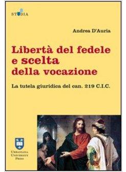 LIBERTA' DEL FEDELE E SCELTA DELLA VOCAZIONE. LA TUTELA GIURIDICA DEL CAN. 219