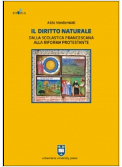 IL DIRITTO NATURALE DALLA SCOLASTICA FRANCESCANA ALLA RIFORMA PROTESTANTE