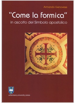 COME LA FORMICA IN ASCOLTO DEL SIMBOLO DELLA FEDE APOSTOLICA