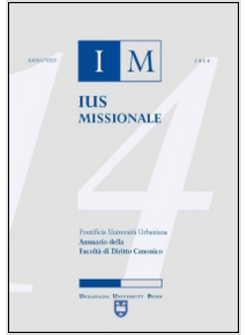 IUS MISSIONALE. ANNUARIO DELLA FACOLTA' DI DIRITTO CANONICO (2014)
