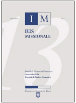 IUS MISSIONALE. ANNUARIO DELLA FACOLTA' DI DIRITTO CANONICO (2013)