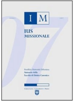 IUS MISSIONALE. ANNUARIO DELLA FACOLTA' DI DIRITTO CANONICO (2007)