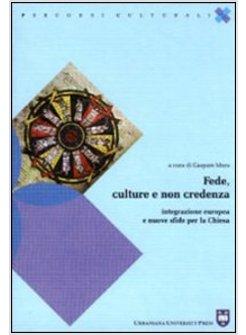 FEDE CULTURE E NON CREDENZA INTEGRAZIONE EUROPEA E NUOVE SFIDE PER LA CHIESA