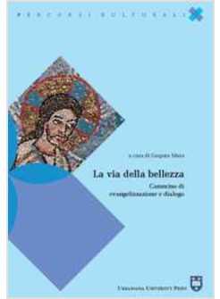 VIA DELLA BELLEZZA CAMMINO DI EVANGELIZZAZIONE E DIALOGO (LA)