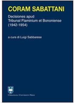 CORAM SABATTANI. DECISIONES APUD TRIBUNAL FLAMINIUM ET BONONIENSE (1942-1954)