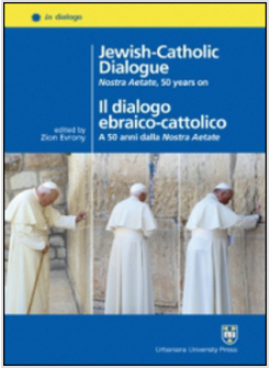 JEWISH-CATHOLIC DIALOGUE. NOSTRA AETATE 50 YEARS ON-IL DIALOGO EBRAICO-CATTOLICO