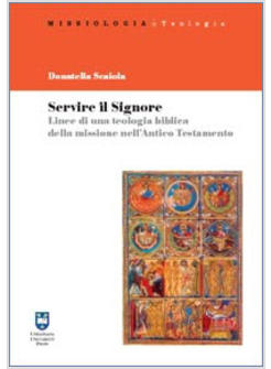 SERVIRE IL SIGNORE LINEE DI UNA TEOLOGIA BIBLICA DELLA MISSIONE NELL'ANTICO