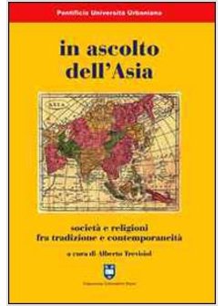 IN ASCOLTO DELL'ASIA. SOCIETA' E RELIGIONI FRA TRADIZIONE E CONTEMPORANEITA'