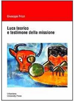 LUCA TEORICO E TESTIMONE DELLA MISSIONE
