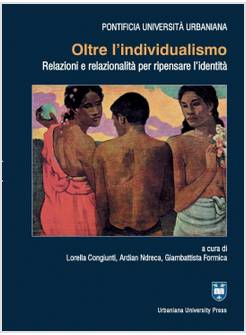 OLTRE L'INDIVIDUALISMO. RELAZIONI E RELAZIONALITA' PER RIPENSARE L'IDENTITA'