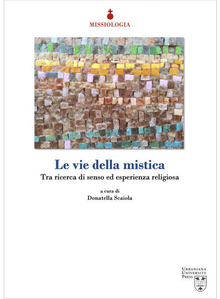 LE VIE DELLA MISTICA. TRA RICERCA DI SENSO ED ESPERIENZA RELIGIOSA