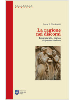 RAGIONE NEI DISCORSI LINGUAGGIO LOGICA ARGOMENTAZIONE (LA)