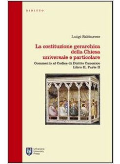 LA COSTITUZIONE GERARCHICA DELLA CHIESA UNIVERSALE E PARTICOLARE