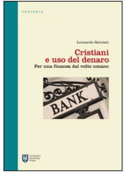 CRISTIANI E USO DEL DENARO. PER UNA FINANZA DAL VOLTO UMANO