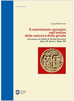 IL MATRIMONIO CANONICO NELL'ORDINE DELLA NATURA E DELLA GRAZIA