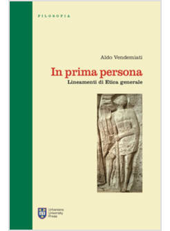 IN PRIMA PERSONA. LINEAMENTI DI ETICA GENERALE. EDIZ. INTEGRALE