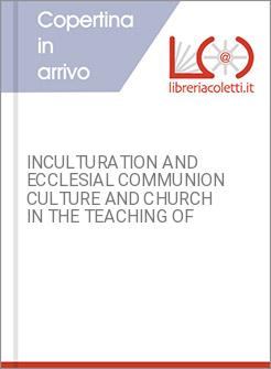 INCULTURATION AND ECCLESIAL COMMUNION CULTURE AND CHURCH IN THE TEACHING OF