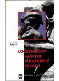 LOGOTHERAPY AND THE PHILOSOPHY OF MAN
