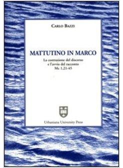 MATTUTINO IN MARCO LA COSTRUZIONE DEL DISCORSO E L'AVVIO DEL RACCONTO (MC 1,