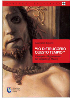 IO DISTRUGGERO' QUESTO TEMPIO IL TEMPIO E IL GIUDAISMO NEL VANGELO DI MARCO