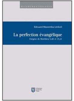 PERFECTION EVANGELIQUE. EXEGESE DE MATTHIEU 5,48 ET 19,21 (LA)