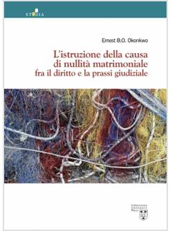 L'ISTRUZIONE DELLA CAUSA DI NULLITA' MATRIMONIALE FRA IL DIRITTO E LA PRASSI
