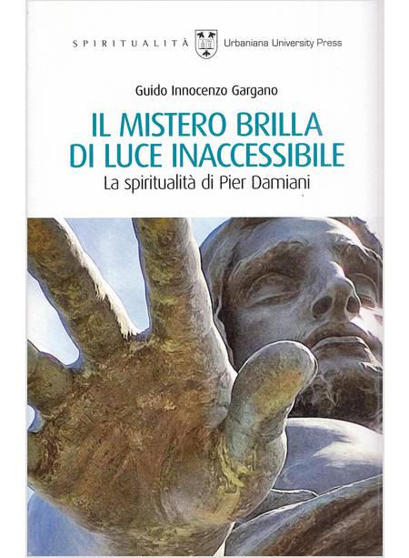 IL MISTERO BRILLA DI LUCE INACCESSIBILE LA SPIRITUALITA' DI PIER DAMIANI