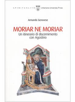 MORIAR NE MORIAR UN ITINERARIO DI DISCERNIMENTO CON AGOSTINO