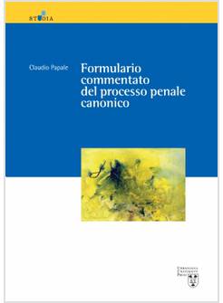 FORMULARIO COMMENTATO DEL PROCESSO PENALE CANONICO