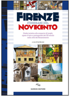 FIRENZE ITINERARI DEL NOVECENTO. GUIDA TURISTICA ALLA SCOPERTA DI LUOGHI, OPERE 