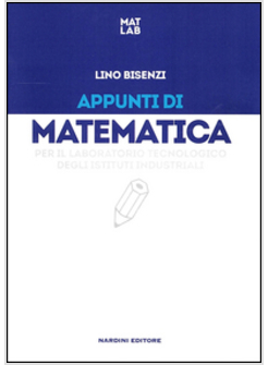 APPUNTI DI MATEMATICA PER IL LABORATORIO TECNOLOGIA DEGLI ISTITUTI INDUSTRIALI